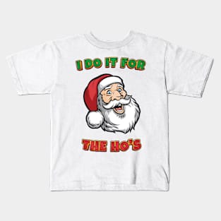 I DO IT FOR THE HO'S - Christmas Gift Kids T-Shirt